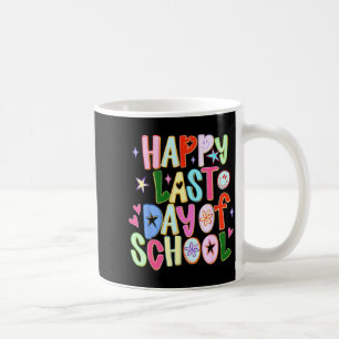 Happy last day of school funny end of year teacher coffee mug