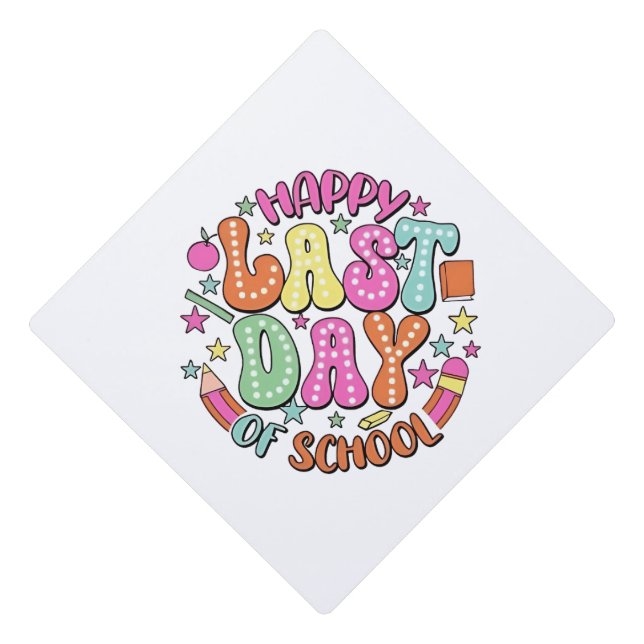 Happy Last Day of School Graduation Cap Topper (Front)