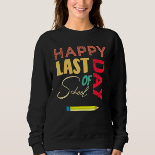 Happy Last Day Of School Graduation Kids Teacher O Sweatshirt