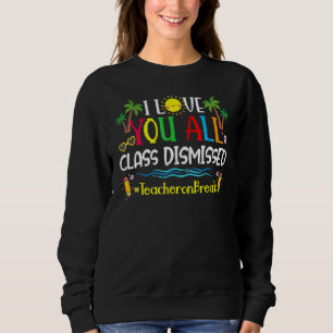 Happy Last Day Of School I Love You All Class Di Sweatshirt