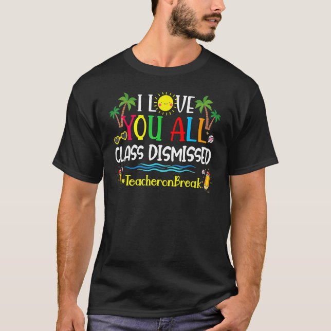 Happy Last Day Of School  I Love You All  Class Di T-Shirt (Front)