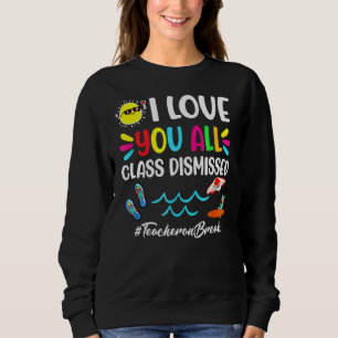 Happy Last Day Of School I Love You All Class Dism Sweatshirt