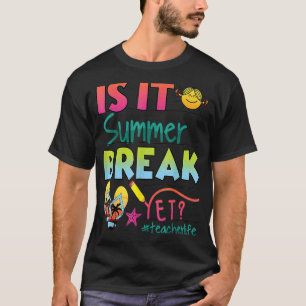 Happy Last Day Of School  Is It Summer Break Yet 1 T-Shirt