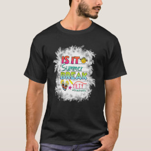 Happy Last Day Of School Is It Summer Break Yet T-Shirt