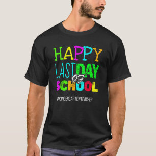 Happy Last Day Of School Kindergarten Teacher Grad T-Shirt