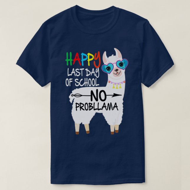 Happy Last Day Of School No Probllama Llama Teache T-Shirt (Design Front)