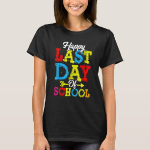 Happy Last Day Of School T- Students And Teachers T-Shirt