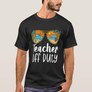 Happy Last Day Of School Teacher Off Duty Hello Su T-Shirt
