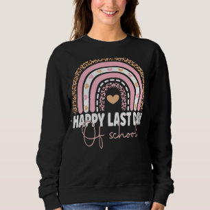 Happy Last Day Of School Teacher Student Graduatio Sweatshirt