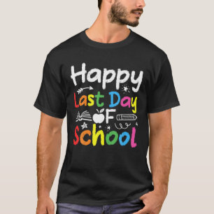 Happy Last Day Of School Teacher Student Graduatio T-Shirt