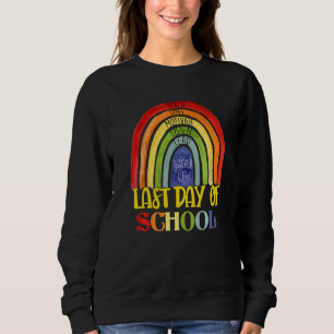Happy Last Day Of School Teacher Student Rainbow G Sweatshirt