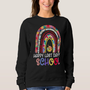 Happy Last Day Of School Teacher Student Rainbow G Sweatshirt