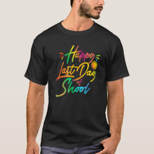 Happy Last Day Of School  Teacher Student Summer T-Shirt