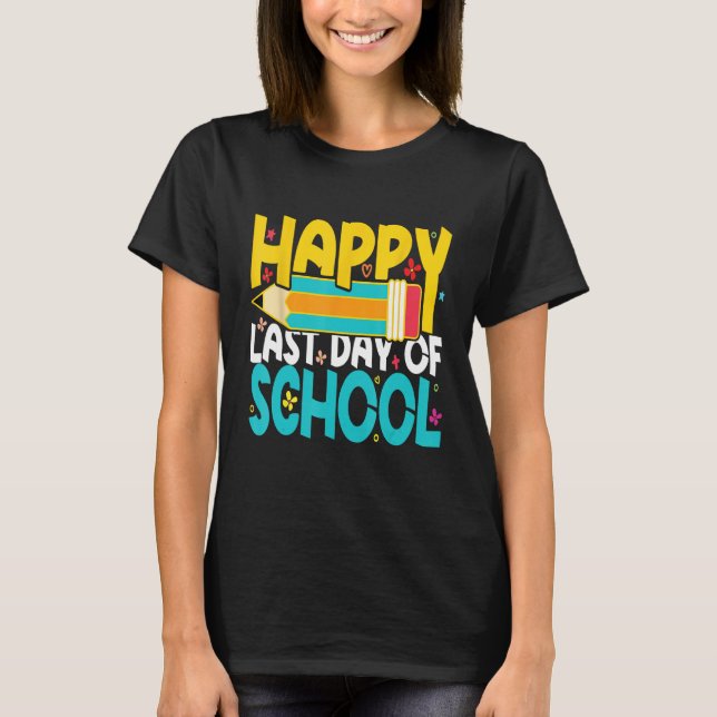 Happy Last Day of School Teacher Student T-Shirt (Front)