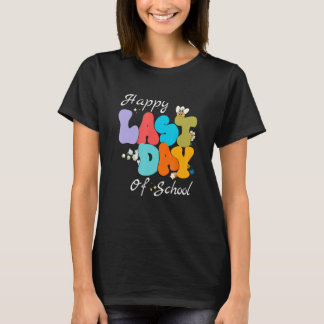 Happy Last Day of School - Teachers Students and P T-Shirt