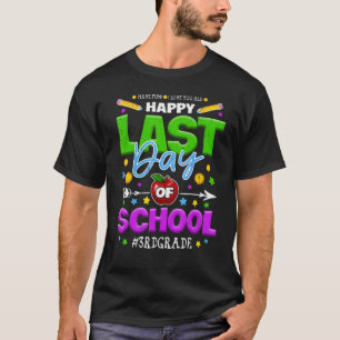 Happy Last Day Of School Team 3rd Grade End Of Sch T-Shirt