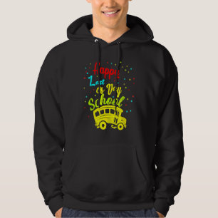 Happy Last Of Day School Bus Driver Teacher Studen Hoodie