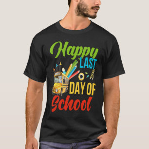Happy Last Of Day School Bus Driver Teacher Studen T-Shirt