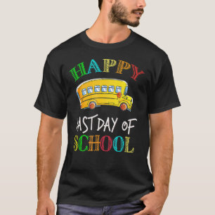 Happy Last Of Day School Bus Driver Teacher Studen T-Shirt