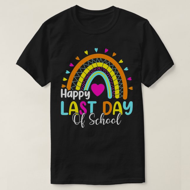 HAPPY LAST OF DAY SCHOOL Rainbow Teacher Student G T-Shirt (Design Front)