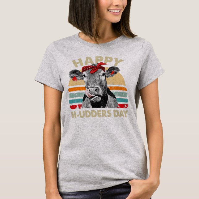 Happy M udders Day Funny Cow Farmer Mother's Day  T-Shirt (Front)