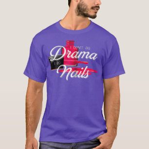 Happy Manicure Drama Nail Tech Stylist T-Shirt
