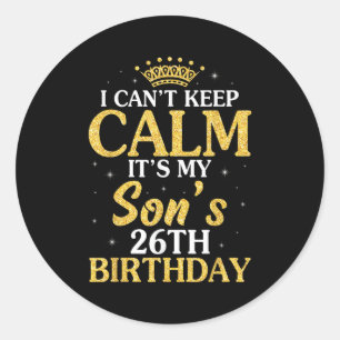 Happy Mom Dad I Can't Keep Calm It's My Son's 26th Classic Round Sticker