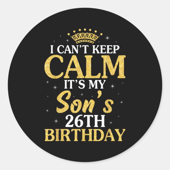 Happy Mom Dad I Can't Keep Calm It's My Son's 26th Classic Round Sticker (Front)