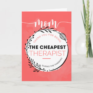 Happy Mother'd Day  to my Cheapest Therapist  Card