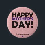 Happy Mother's Day 2 Inch Round Button<br><div class="desc">Happy Mother's Day cards in pink or green,  with typical BlackHeart Cards snarky comments,  for moms with a good sense of humour,  or who are just a little lacking or estranged.</div>