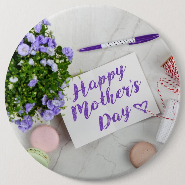 HAPPY MOTHER'S DAY  6 INCH ROUND BUTTON (Front)
