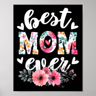 Happy Mothers Day Best Mom Ever Floral For Mom Gra Poster