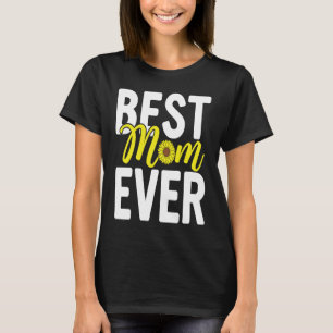 Happy Mother's Day  For Mom Mother Best Mom Ever T-Shirt