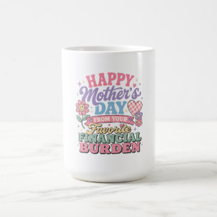 Happy Mothers Day from  favorite financial burden  Coffee Mug