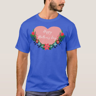 Happy mothers day  T-Shirt
