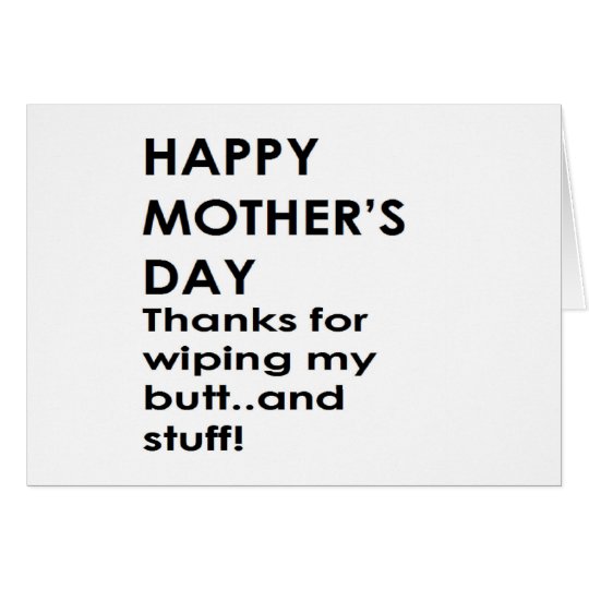 Happy Mother's Day! thanks for wiping my butt... Card