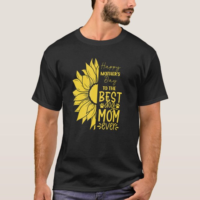 Happy Mother's Day To The Best Dog Mom Ever Sun Fl T-Shirt (Front)