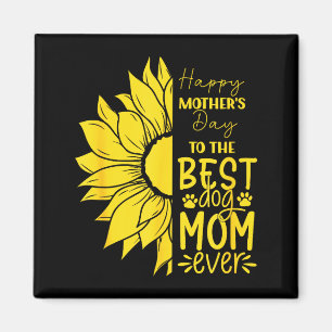Happy mother's day to the dog mom ever sun flower magnet