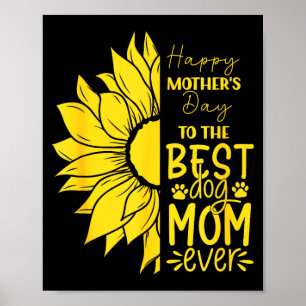 Happy mother's day to the dog mom ever sun flower  poster