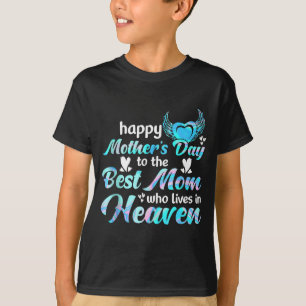 Happy mother's day to the mom who lives in heaven  T-Shirt