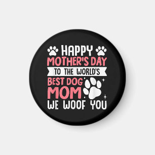 Happy Mother's Day To The World Best Dog Mom Magnet
