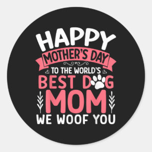 Happy Mothers Day To The World Best Dog Mom We Woo Classic Round Sticker