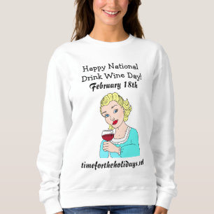 Happy National Drink Wine Day - February 18th Sweatshirt