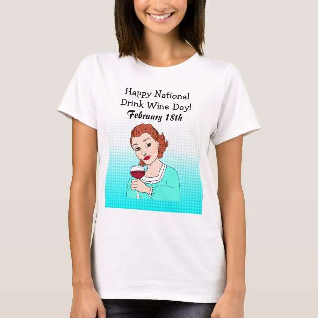 Happy National Drink Wine Day - February 18th  T-Shirt (Front)