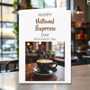 Happy National Expresso Day   Nov 23rd Card