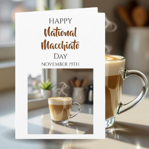 Happy National Macchiato Day Nov 19th Card