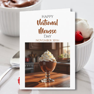 Happy National Mousse Day   Nov 30th Card