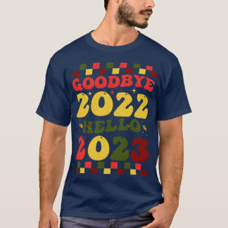 Happy New Year 2023 goodbye 2022 Hello 2023 T-Shirt