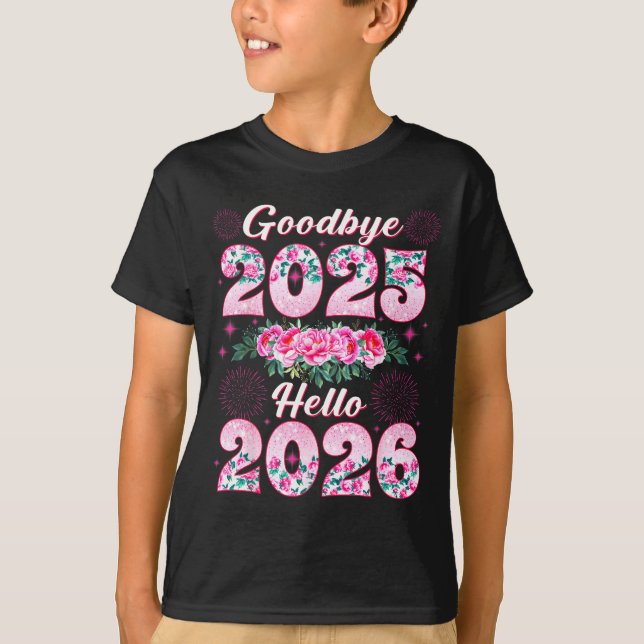 Happy New Year 2026 Floral Goodbye 2025 Hello 2026 T-Shirt (Front)