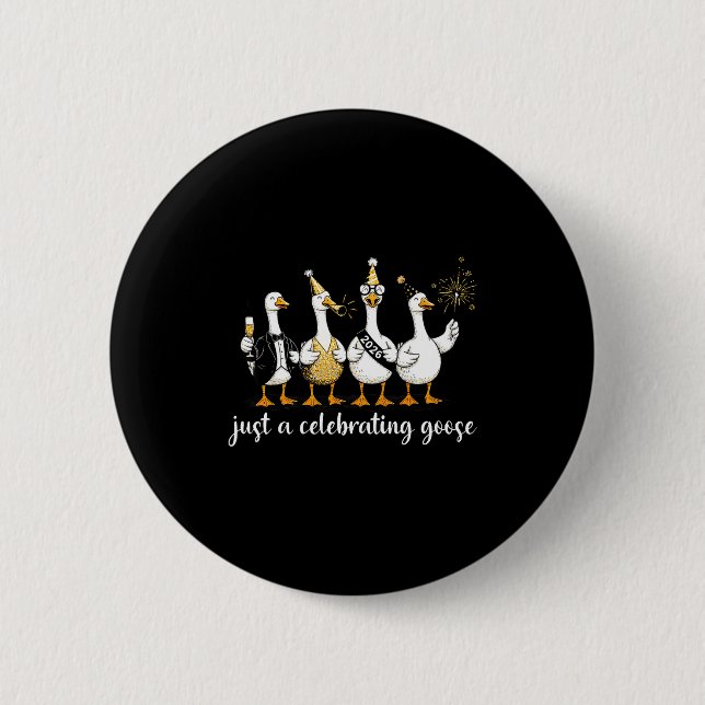 Happy New Year 2026 Funny Just A Celebrating Goose 2 Inch Round Button (Front)